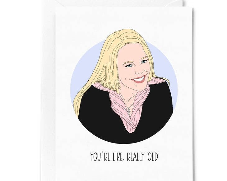 Image of Mean Girls Regina George "You're like, really old." greeting card on a white background
